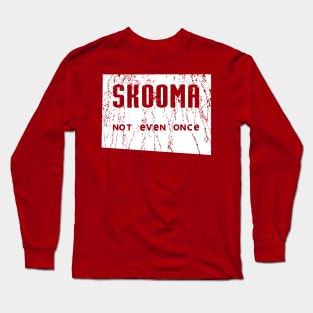 Skooma Not Even Once Long Sleeve T-Shirt